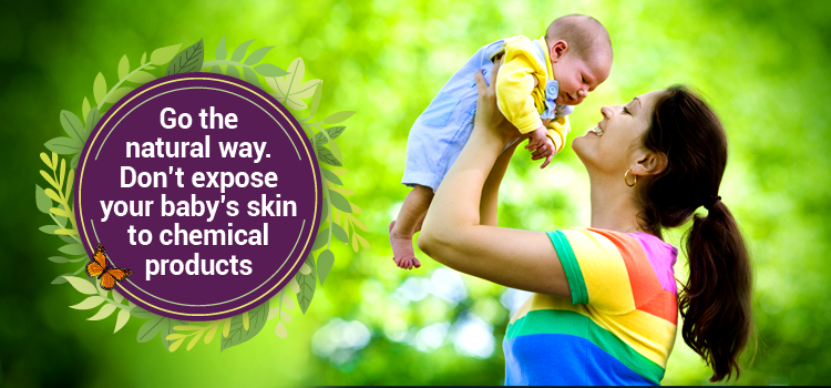 Go the natural way. Don’t expose your baby’s skin to chemical products