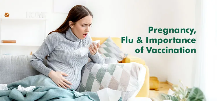 Pregnancy, Flu and Importance of Vaccination