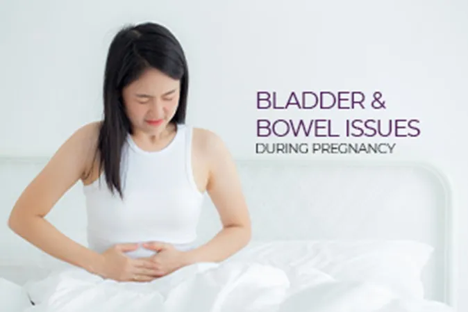 Bladder & Bowel Issues During Pregnancy